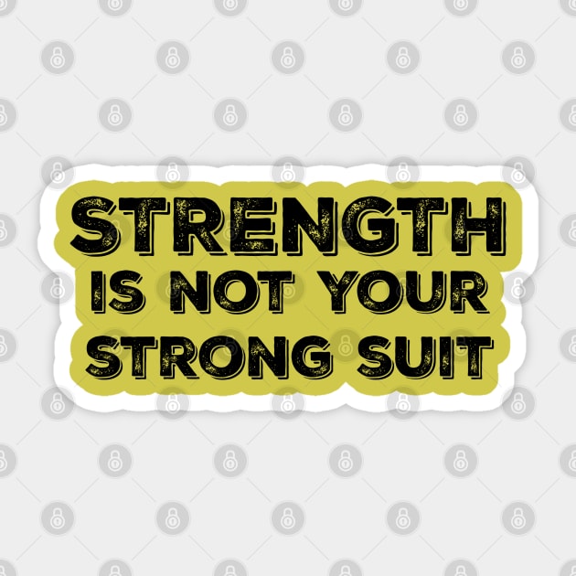 Strength is Not your Strong Suit Sticker by yaywow